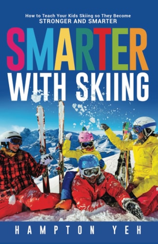 Smarter With Skiing How to Teach Your Kids Skiing So They Become Stronger and Smarter