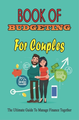 Book Of Budgeting For Couples The Ultimate Guide To Manage Finance Together: How To Manage Money For Couples