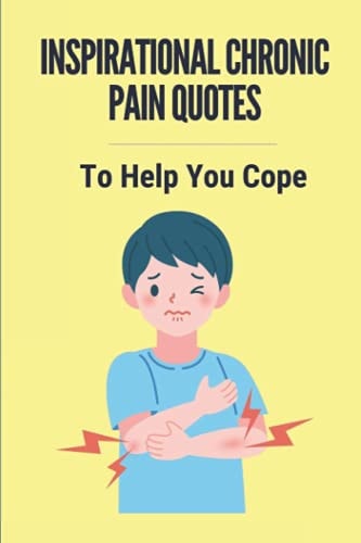 Inspirational Chronic Pain Quotes To Help You Cope: Pain Quotes About Life