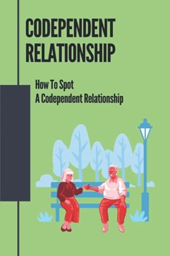 Codependent Relationship How To Spot A Codependent Relationship: Protect Yourself From Personality Disorder