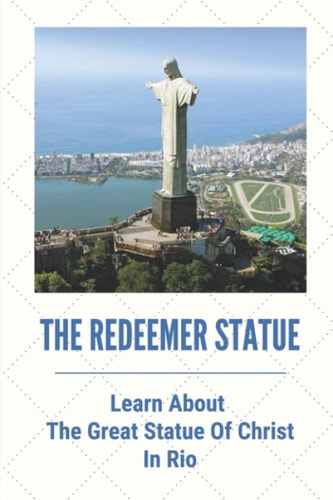 The Redeemer Statue Learn About The Great Statue Of Christ In Rio: Know Christ The Redeemer