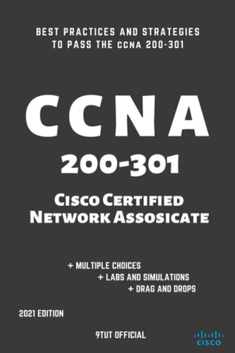 CCNA 200-301: Cisco Certified Network Associate: Best Practices and Strategies to Pass the CCNA 200-301