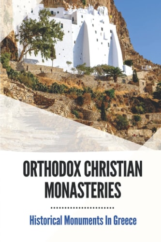 Orthodox Christian Monasteries Historical Monuments In Greece: History Of Meteora And Mount Athos