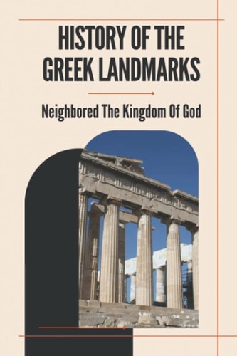 History Of The Greek Landmarks Neighbored The Kingdom Of God: Monuments In Greece