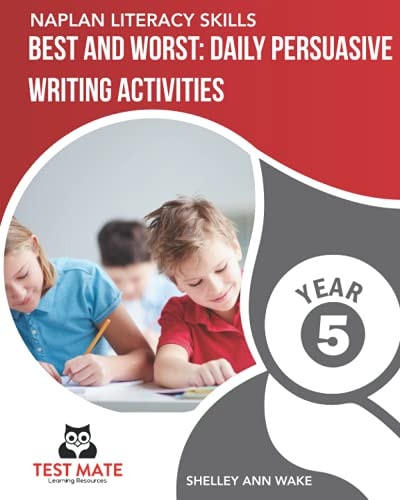 NAPLAN LITERACY SKILLS Best and Worst Daily Persuasive Writing Activities Year 5