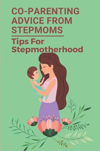 Co-Parenting Advice From Stepmoms Tips For Stepmotherhood: Discovery For Coparenting For Stepmoms