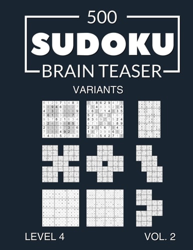 500 Sudoku Brain Teaser Variants Level 4 Vol. 2 With Solutions