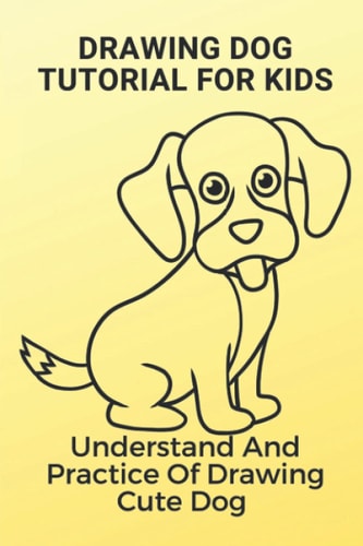 Drawing Dog Tutorial For Kids Understand And Practice Of Drawing Cute Dog: Cute Dog Drawing Simple