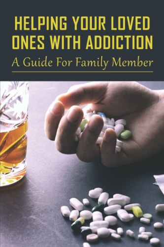 Helping Your Loved Ones With Addiction A Guide For Family Member: Family Drug Support