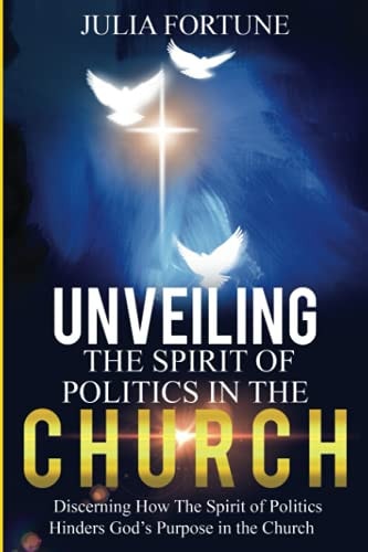 Unveiling the Spirit of Politics in the Church Discerning How the Spirit of Politics Hinders God's Purpose in the Church