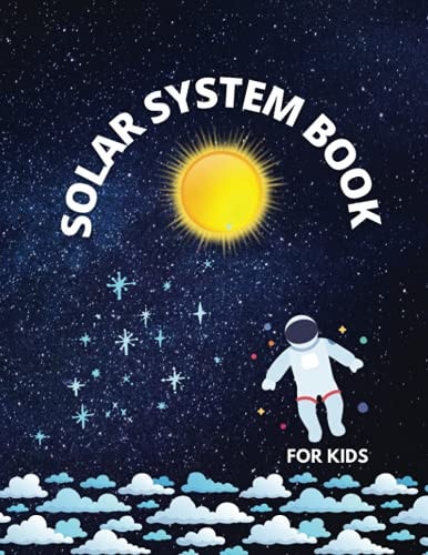 SOLAR SYSTEM BOOK, for Kids To Help Children Understand a Part of the Universe That Is the Solar System