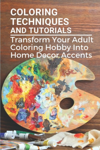 Coloring Techniques And Tutorials Transform Your Adult Coloring Hobby Into Home Decor Accents: Colored Paper Crafts