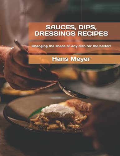 Sauces, Dips, Dressings Recipes Сhanging the Shade of Any Dish for the Better!