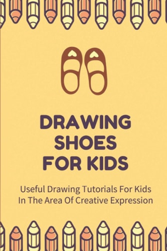 Drawing Shoes For Kids Useful Drawing Tutorials For Kids In The Area Of Creative Expression: Draw A Pair Of Shoes