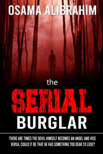 The Serial Burglar There are Times the Devil Himself Becomes an Angel and Vice Versa; Could it be that He Has Something Too Dear to Lose?