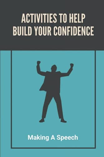 Activities To Help Build Your Confidence Making A Speech: Public Speaking For Beginners
