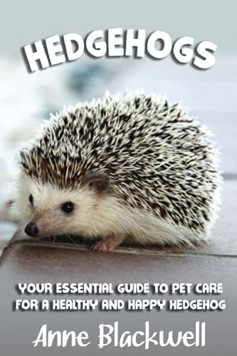 Hedgehogs Your Essential Guide to Pet Care for a Healthy and Happy Hedgehog