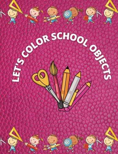 Let's Color School Objects A Coloring and Vocabulary Book for Kids