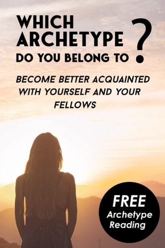 Which Archetype Do You Belong to - Better Understanding of Characters Become Better Acquainted with Yourself and Your Fellows. Bonus: The Theory of Carl Jung