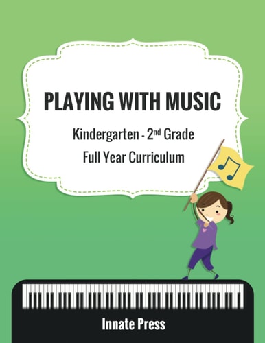 Playing with Music Kindergarten Through Second Grade Full Year Curriculum