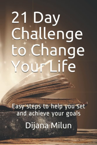 21 Day Challenge To Change Your Life Easy Steps to Help You Set and Achieve Your Goals