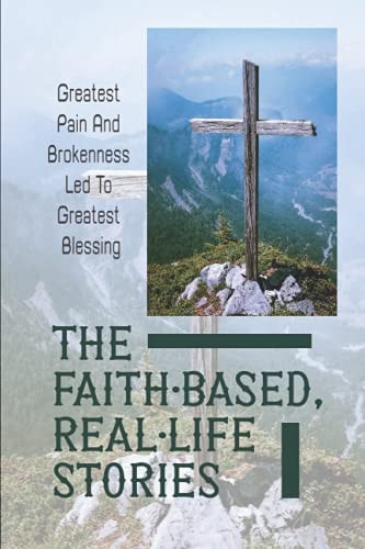 The Faith-Based, Real-Life Stories Greatest Pain And Brokenness Led To Greatest Blessing: Good God