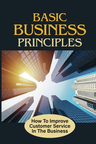 Basic Business Principles How To Improve Customer Service In The Business: How To Attract Customers