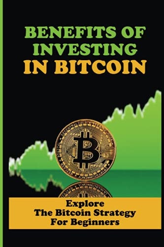 Benefits Of Investing In Bitcoin Explore The Bitcoin Strategy For Beginners: Bitcoin Tutorial For Beginners