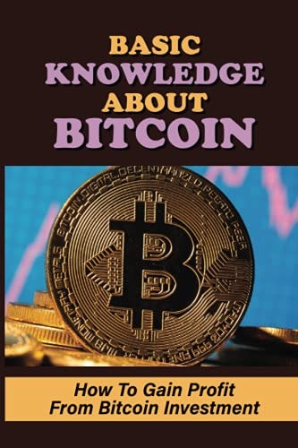 Basic Knowledge About Bitcoin How To Gain Profit From Bitcoin Investment: Cryptocurrency Meaning