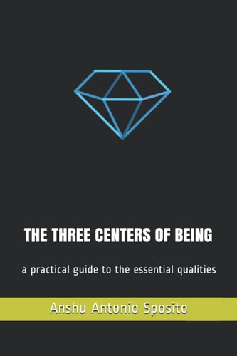 The Three Centers of Being A Practical Guide to the Essential Qualities