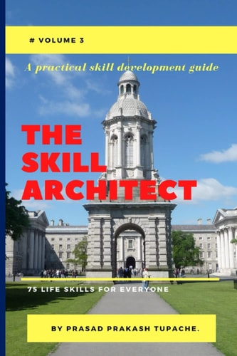 A Practical Skill Development Guide -The Skill Architect 75 Life Skills for Everyone -Volume 3
