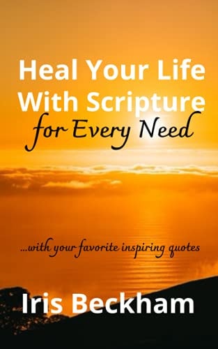 Heal Your Life With Scripture For Every Need (ESV) Powerful Life-changing Words and Promises to Reclaim What God Says Is Yours