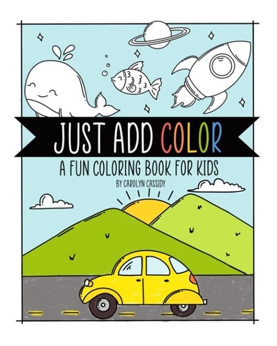 Just Add Color A Fun Coloring Book for Kids