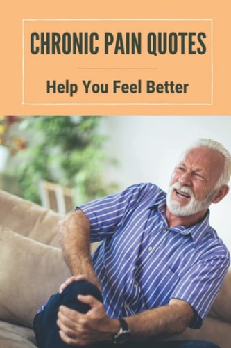 Chronic Pain Quotes Help You Feel Better: Painful Quotes