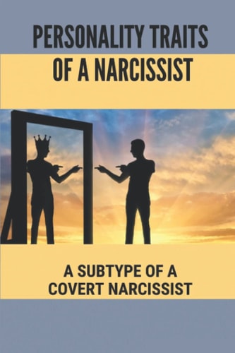 Personality Traits Of A Narcissist A Subtype Of A Covert Narcissist: Living With A Narcissist