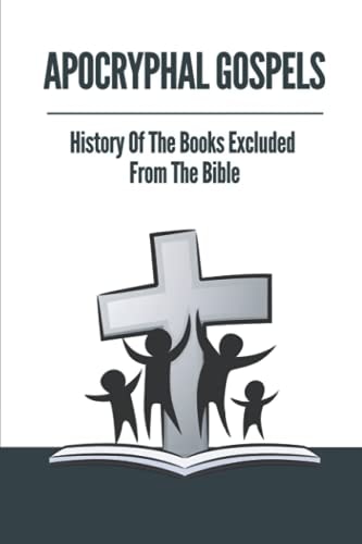 Apocryphal Gospels History Of The Books Excluded From The Bible: Apocrypha Bible