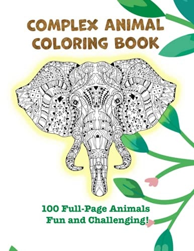 Complex Animal Coloring Book 100 Full-Page Animals. Fun and Challenging!