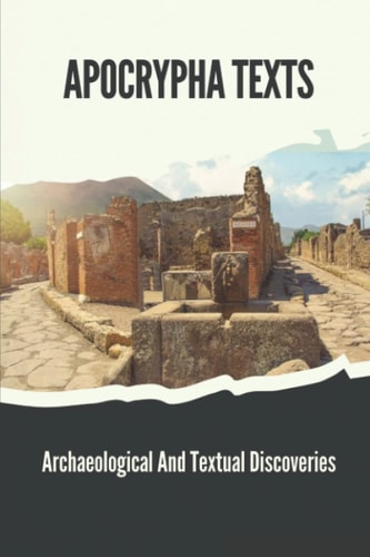 Apocrypha Texts Archaeological And Textual Discoveries: Apocryphal Gospels And Documents