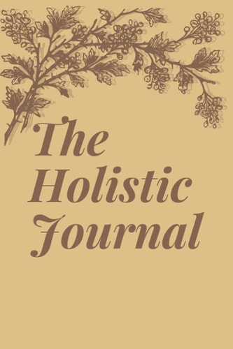 The Holistic Journal The Journal That Helps You Get Back In Touch With Nature