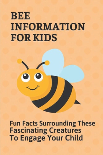 Bee Information For Kids Fun Facts Surrounding These Fascinating Creatures To Engage Your Child: Facts About Bees