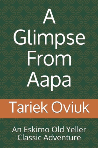 GLIMPSE FROM AAPA An Eskimo Old Yeller Classic Adventure