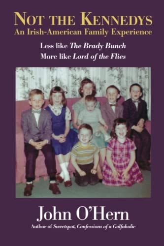 Not The Kennedys An Irish-American Family Experience: Less Like The Brady Bunch, More Like Lord of the Flies