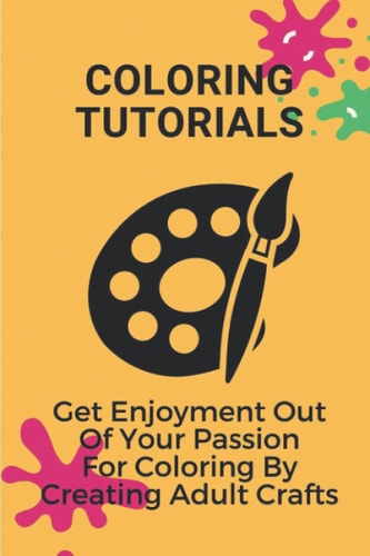 Coloring Tutorials Get Enjoyment Out Of Your Passion For Coloring By Creating Adult Crafts: Fun Food Coloring Crafts