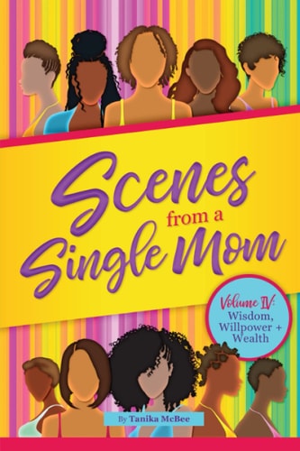 Scenes From A Single Mom Volume IV Wisdom, Willpower and Wealth