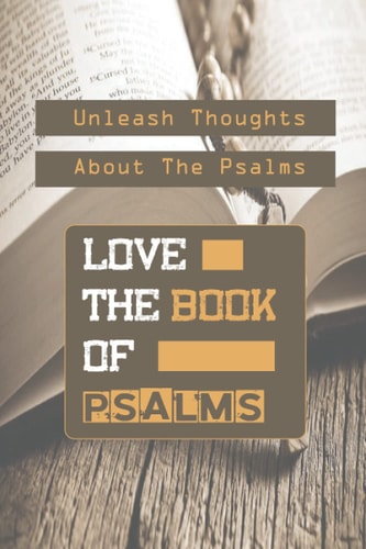 Love The Book Of Psalms Unleash Thoughts About The Psalms: Christian Meditation Worship & Devotion