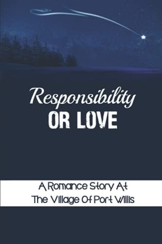 Responsibility Or Love A Romance Story At The Village Of Port Willis: Women'S Counselor