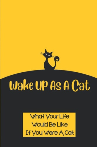 Wake Up As A Cat What Your Life Would Be Like If You Were A Cat: Paris City And Its People