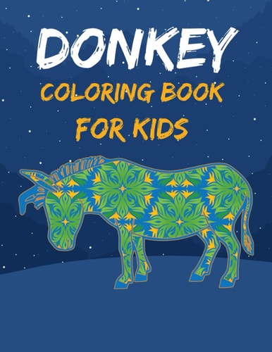 Donkey Coloring Book For Kids Awesome, Beautiful, Unique And Creative Animal Coloring Book for Kids, Toddlers and Adults.