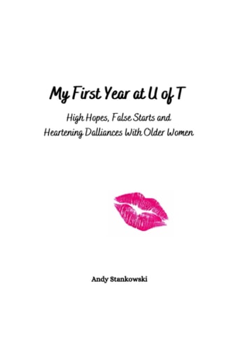 My First Year at U of T High Hopes, False Starts and Heartening Dalliances with Older Women