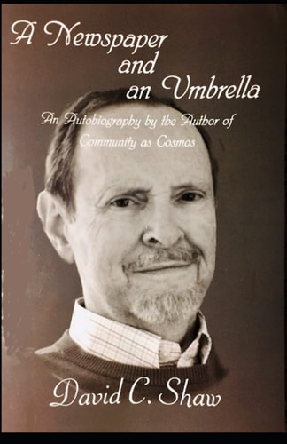 A Newspaper and an Umbrella An Autobiography by the Author of Community as Cosmos